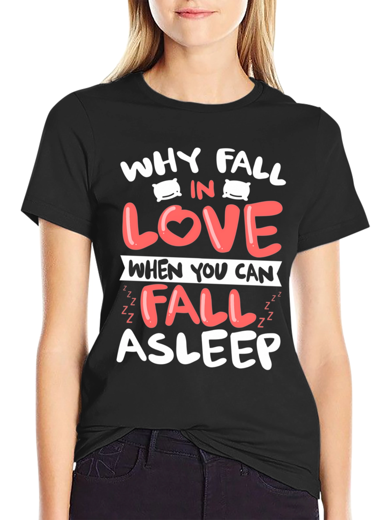 Why Fall In Love T-Shirt Funny Asleep Tee