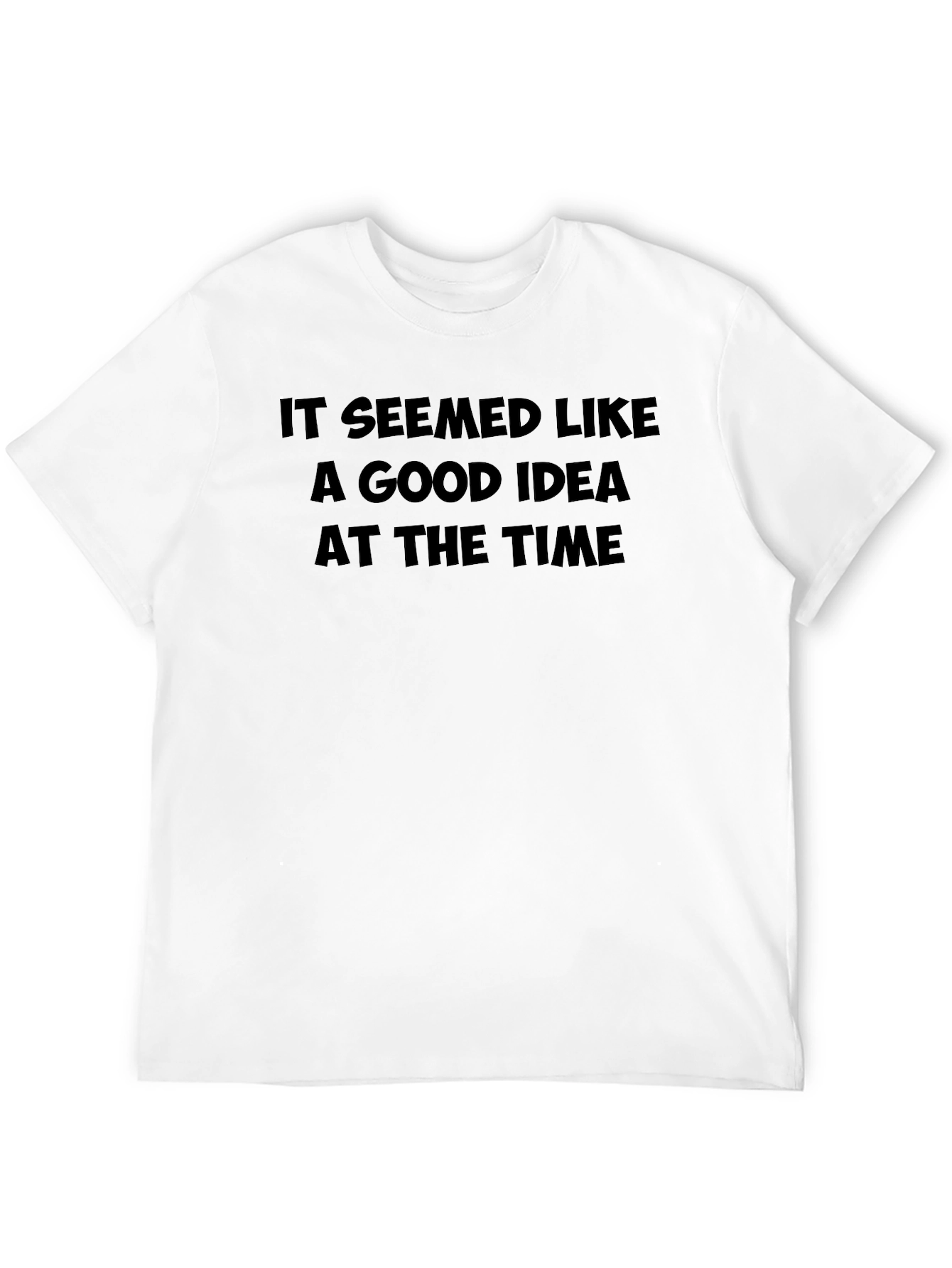 Funny Black T-Shirt: It Seemed Like a Good Idea