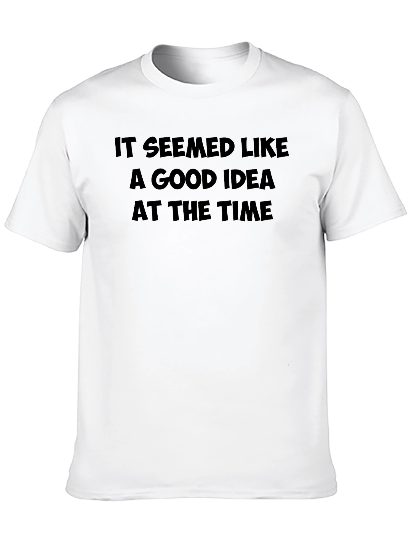 Funny Black T-Shirt: It Seemed Like a Good Idea