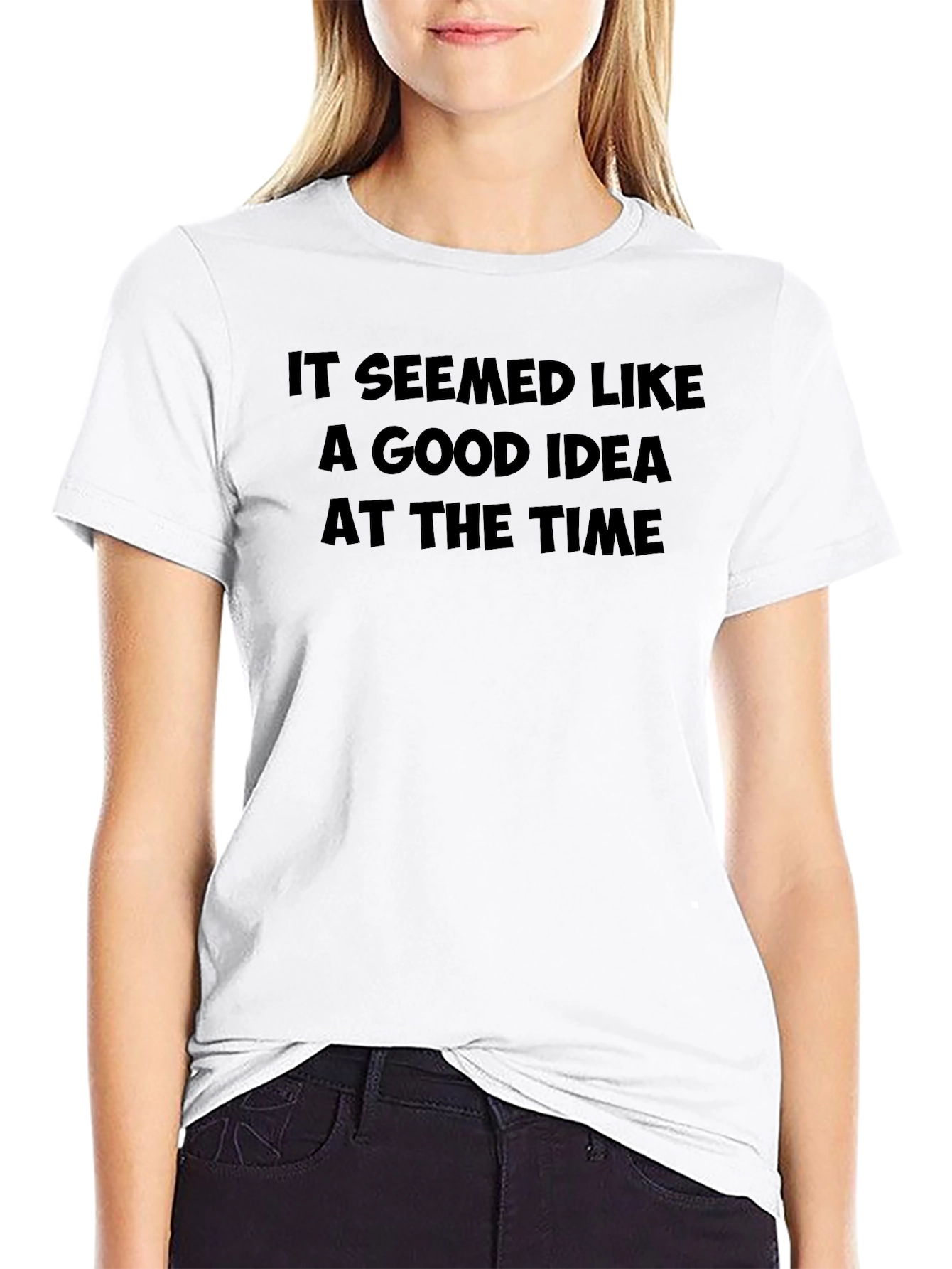 Funny Black T-Shirt: It Seemed Like a Good Idea