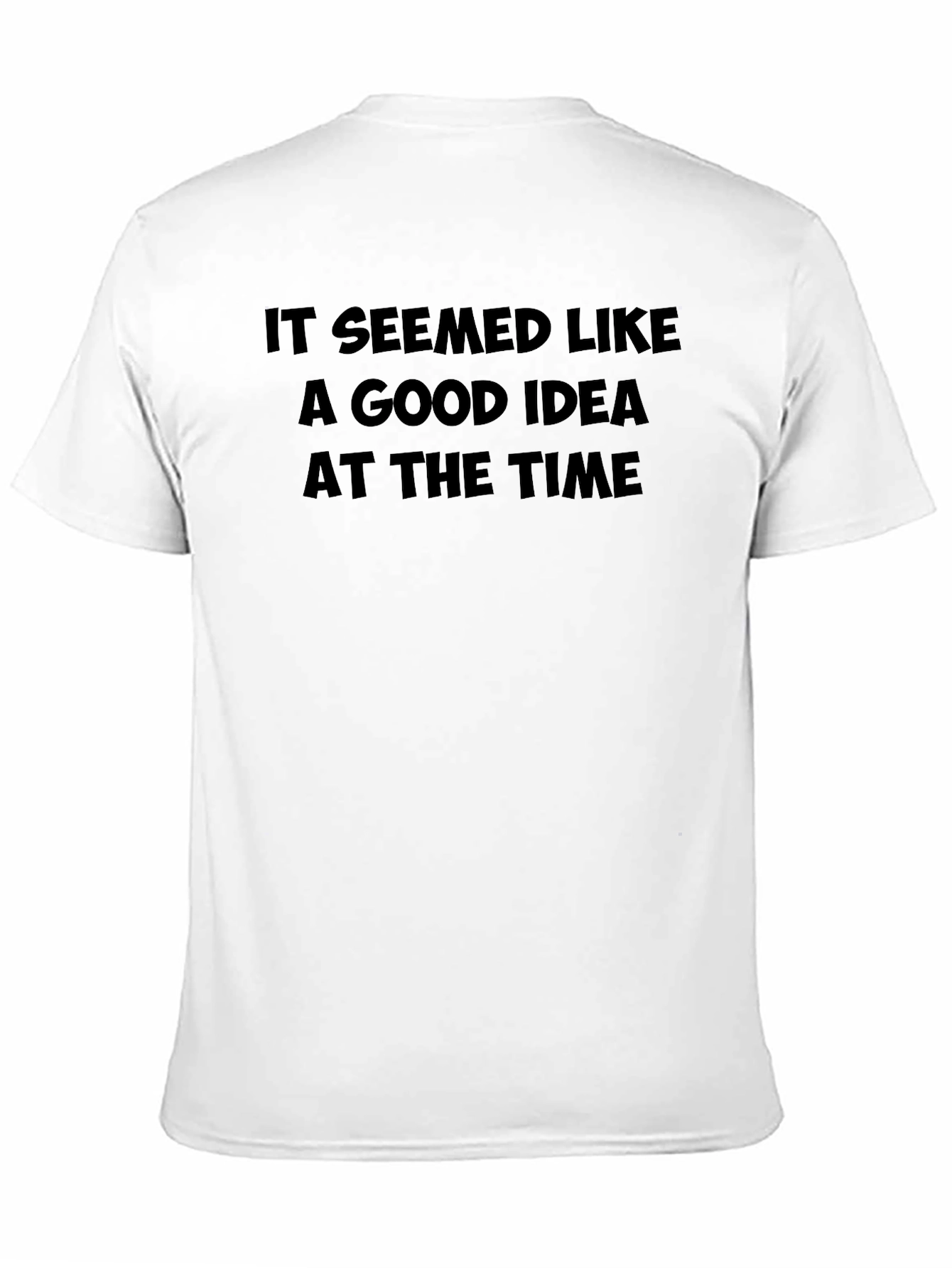 Funny Black T-Shirt: It Seemed Like a Good Idea