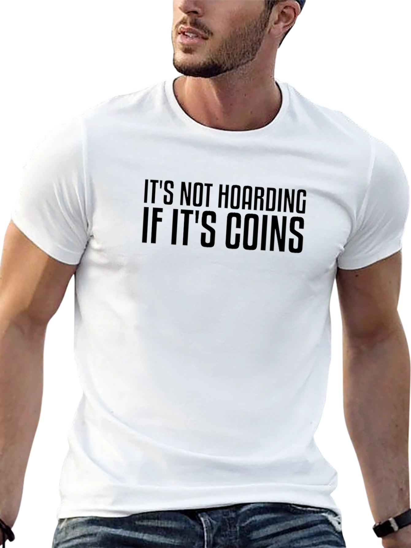 Its Not Hoarding If Its Coins T-Shirt