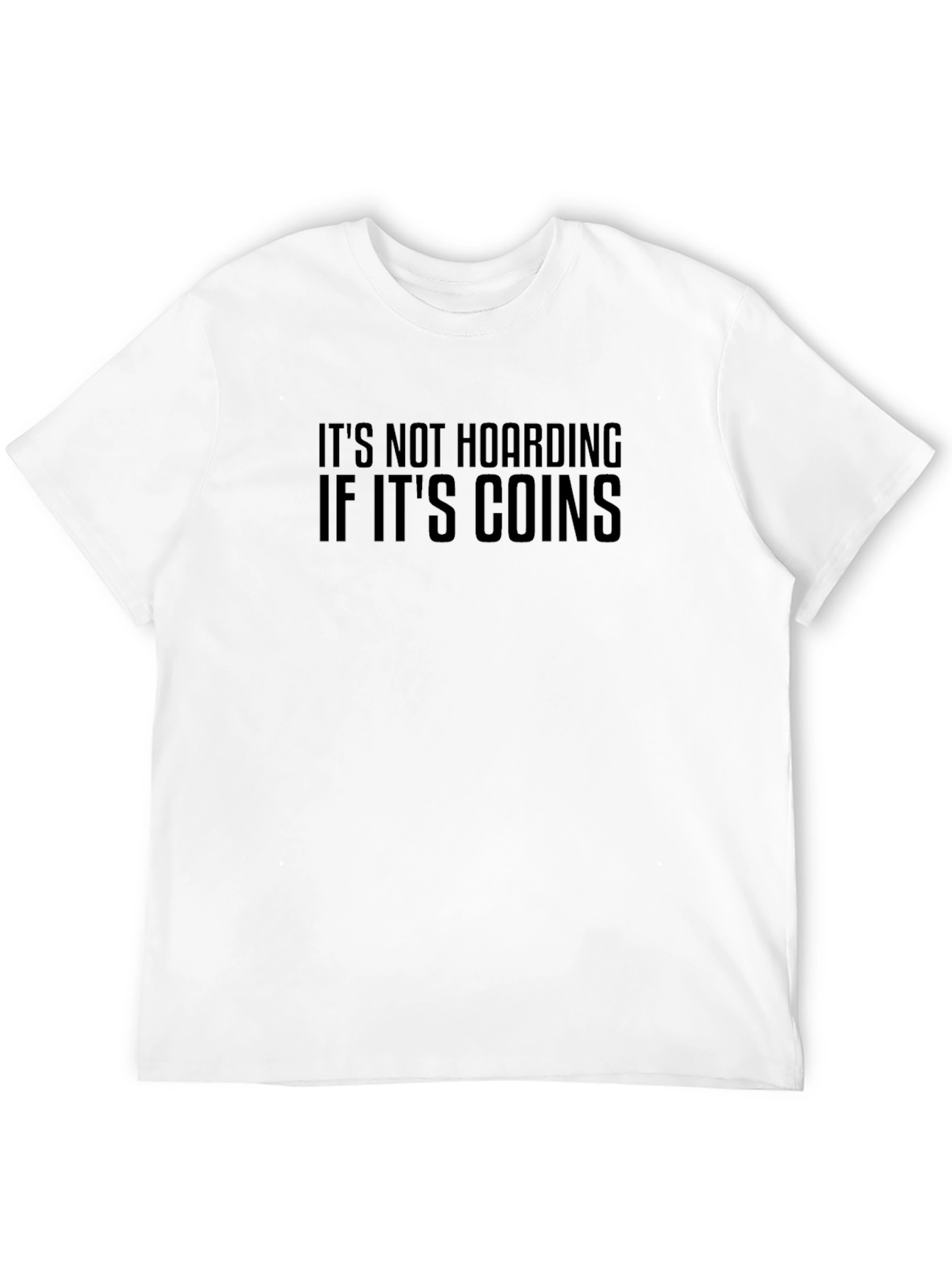 Its Not Hoarding If Its Coins T-Shirt