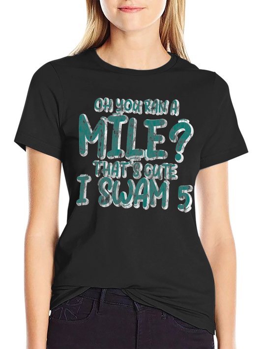 Oh You Ran a Mile Funny Swimmer T-Shirt