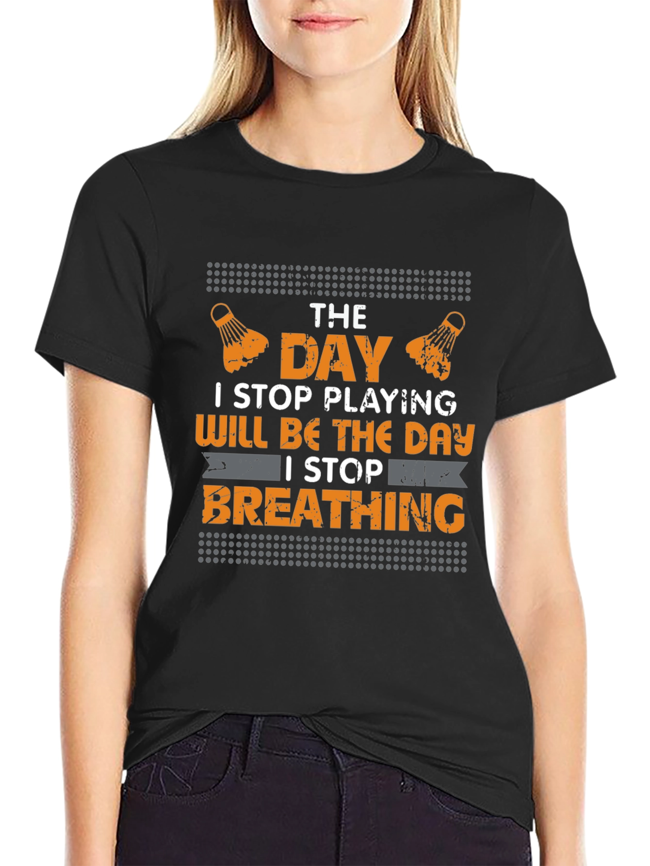 Badminton Lover T-Shirt - I Stop Breathing