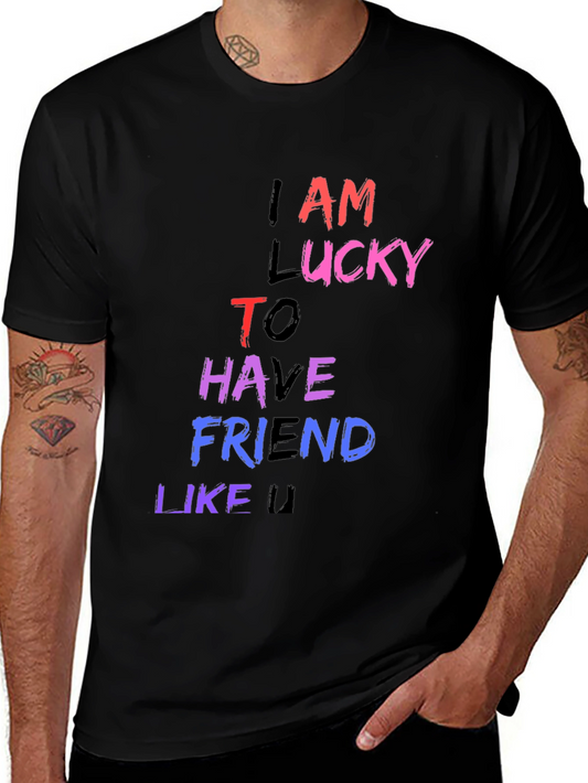 I Am Lucky To Have Friend Like U Graphic Tee