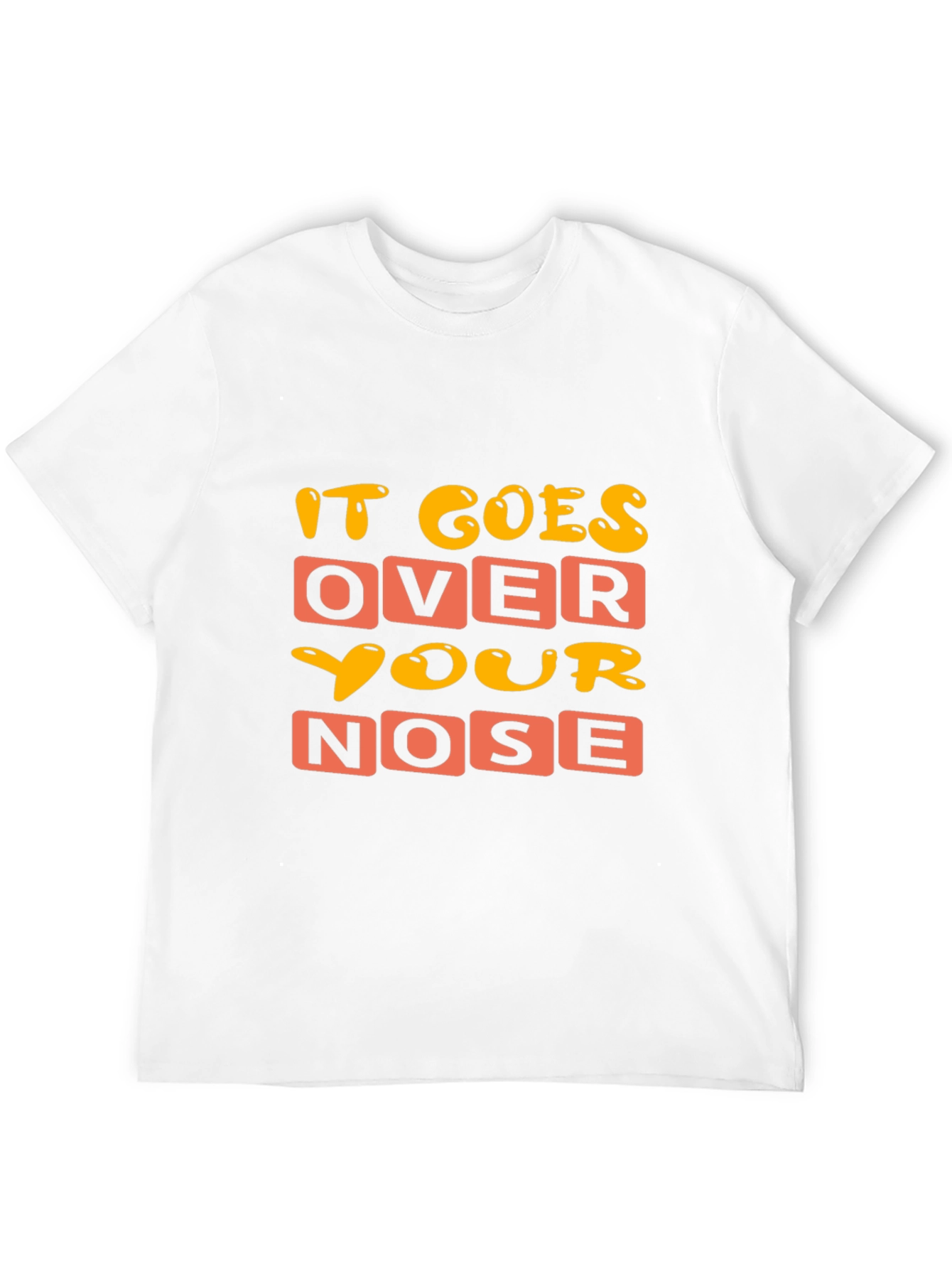 Funny It Goes Over Your Nose Graphic T-Shirt