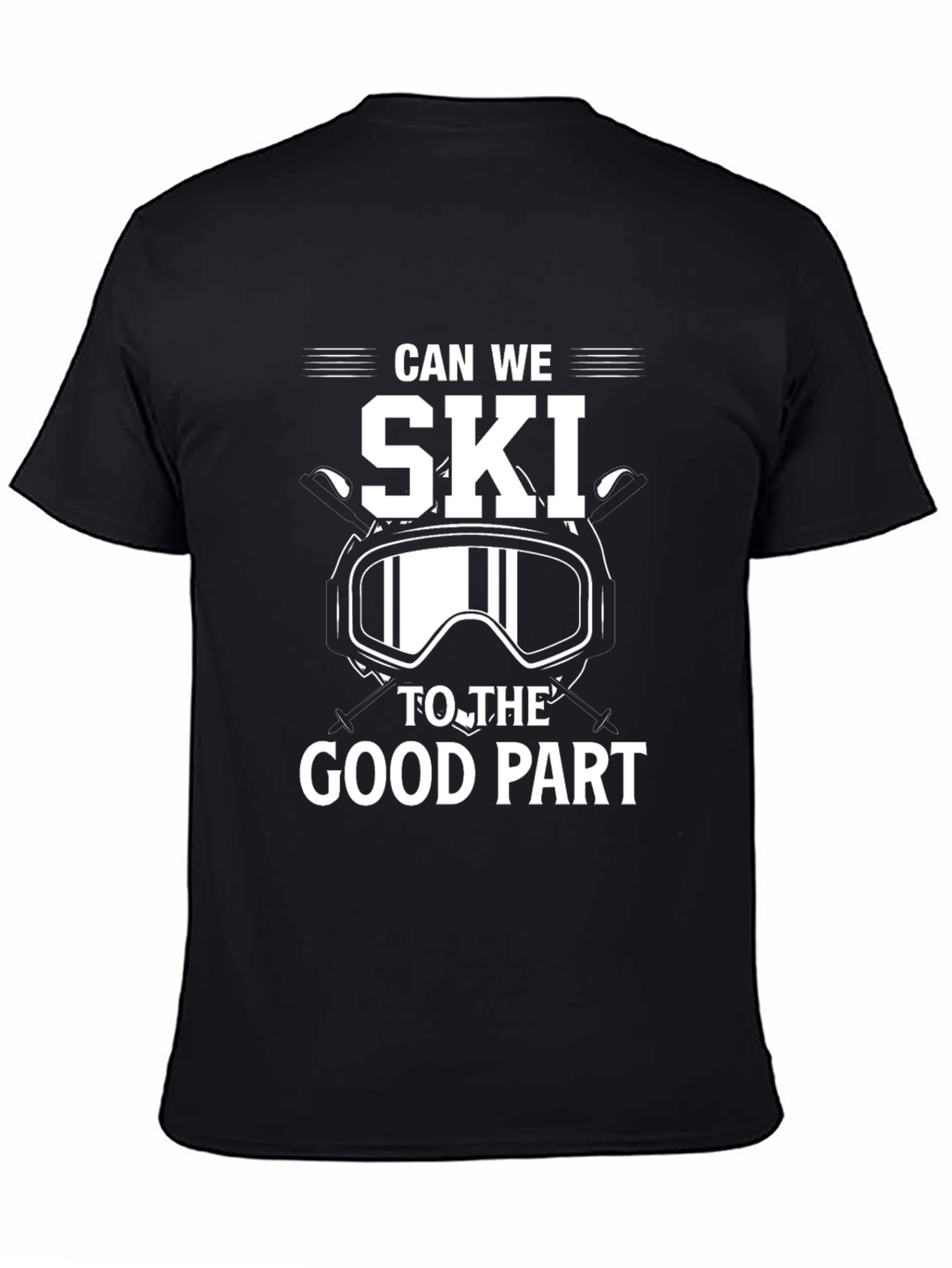 Can We Ski To The Good Part Black T-Shirt