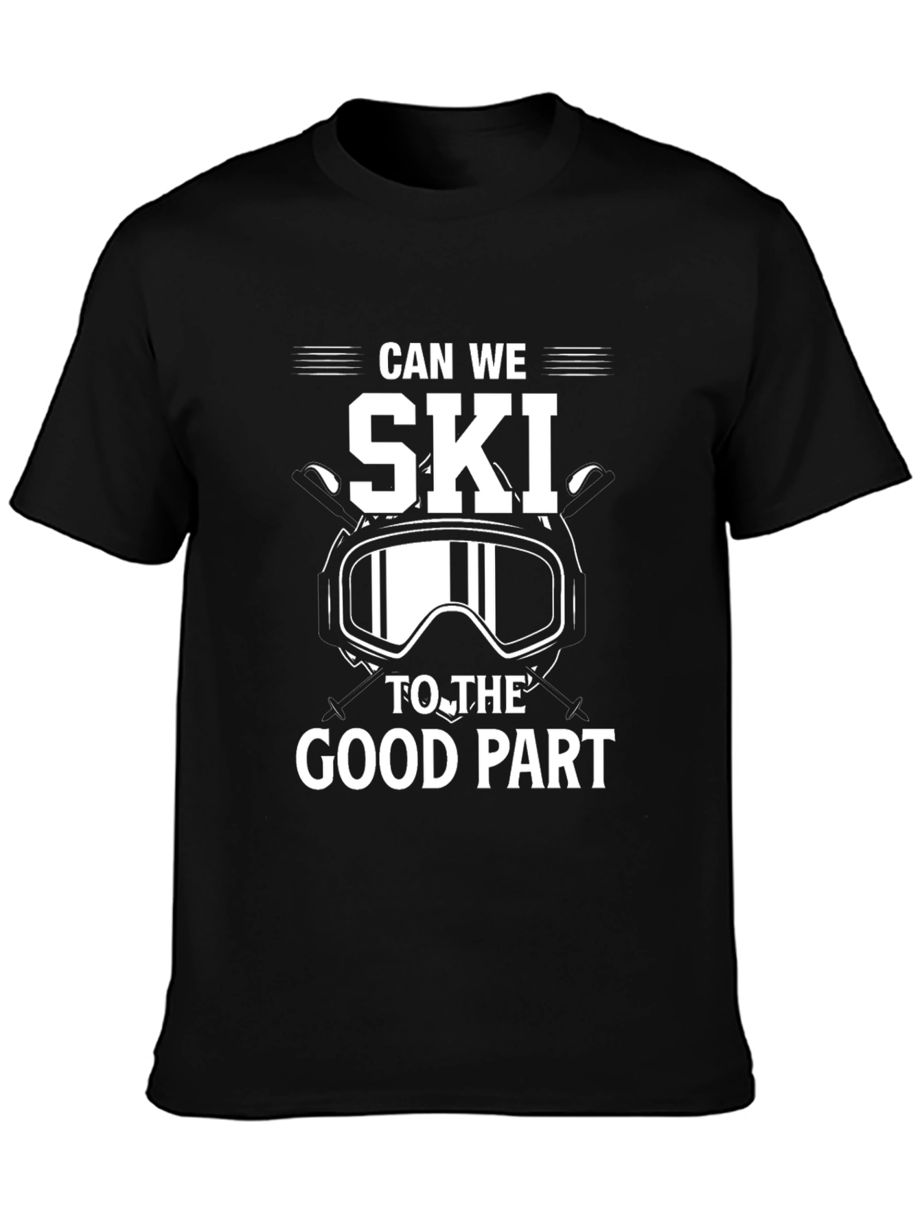 Can We Ski To The Good Part Black T-Shirt