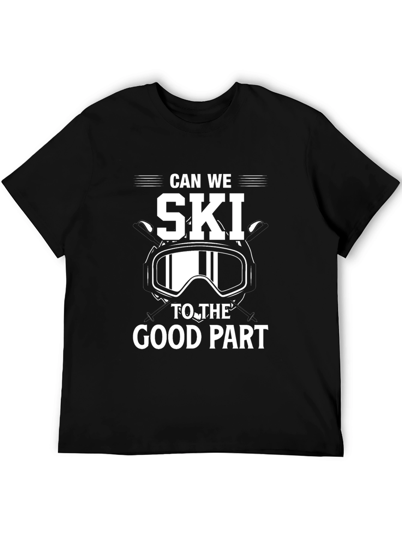 Can We Ski To The Good Part Black T-Shirt