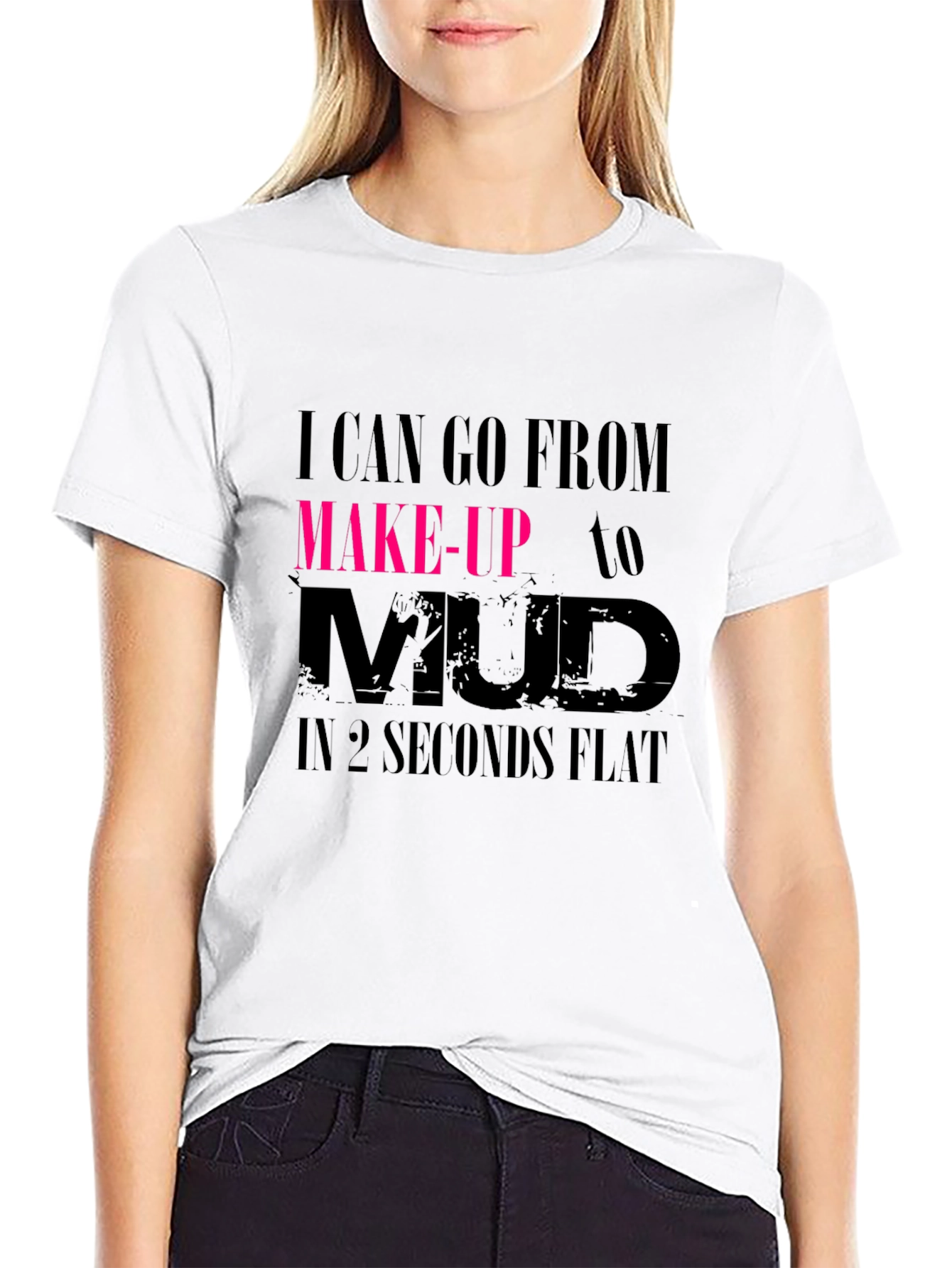 I Can Go From Makeup to Mud Black T-Shirt