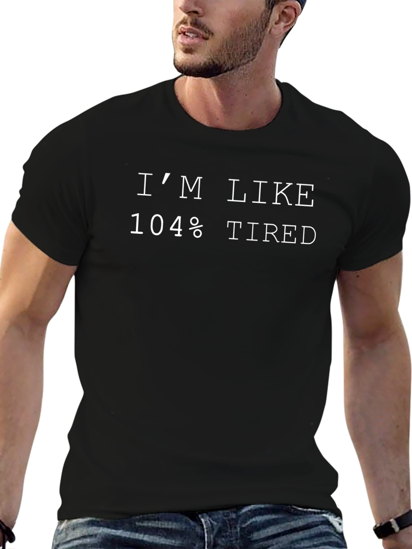 Im Like 104% Tired Graphic T-Shirt
