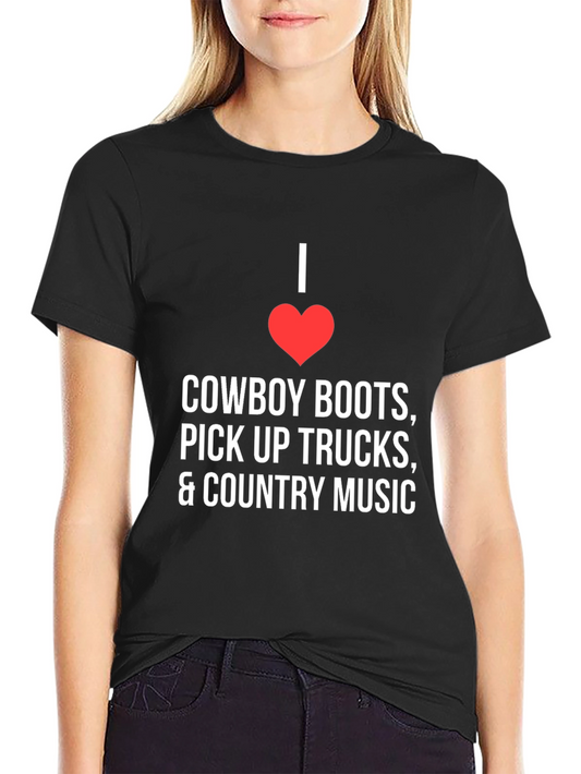 Country Music T-Shirt - I Love Cowboy Boots & Pick Up Trucks
