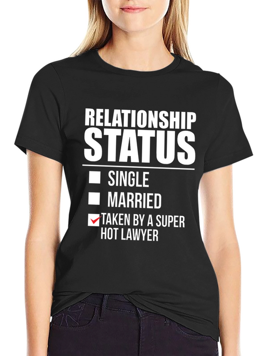 Taken by a Super Hot Lawyer T-Shirt - Relationship Status