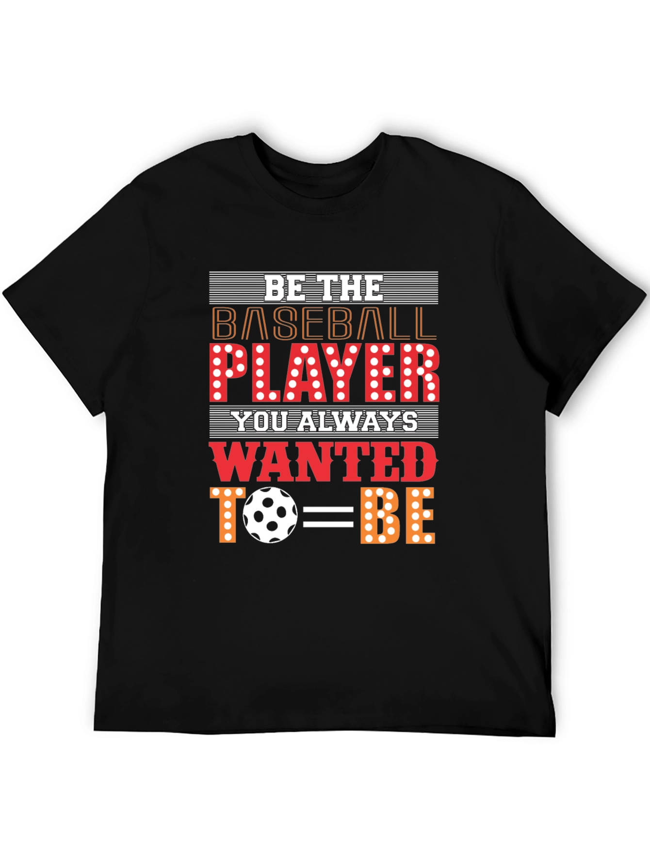 Be The Baseball Player - Novelty Graphic T-Shirt