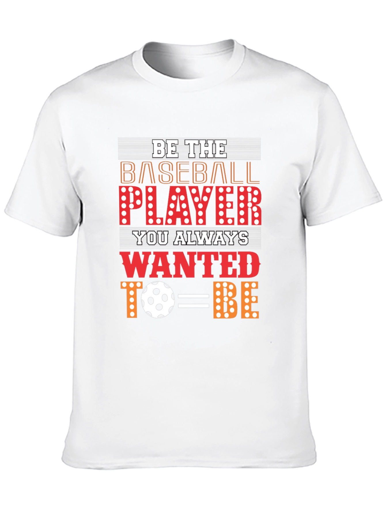 Be The Baseball Player - Novelty Graphic T-Shirt