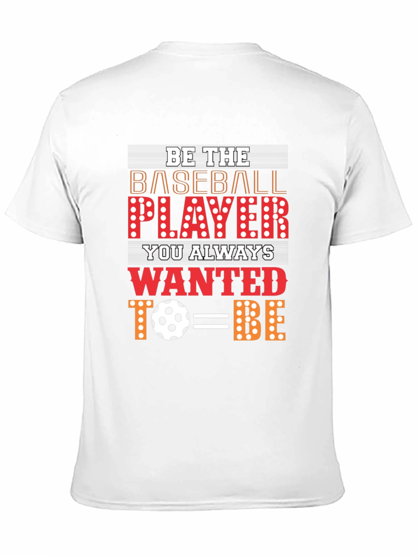 Be The Baseball Player - Novelty Graphic T-Shirt