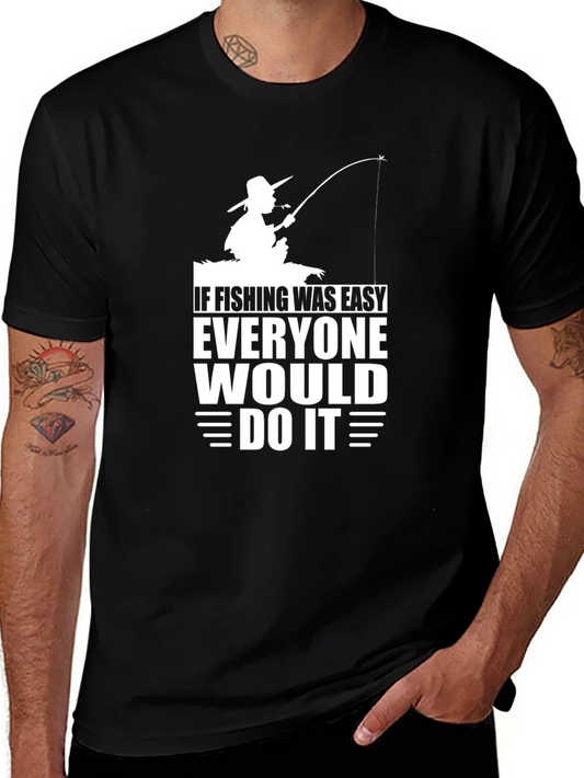 Fishing T-Shirt: If Fishing Was Easy Everyone Would Do It