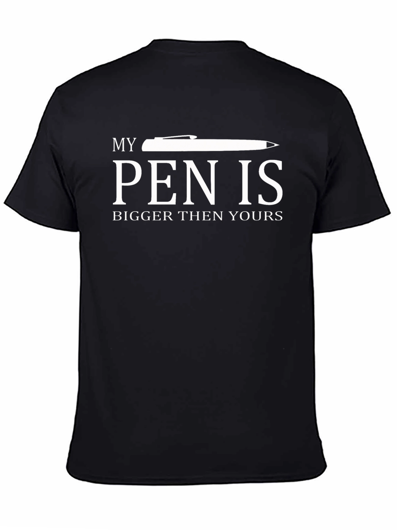 Humorous T-Shirt: My Pen is Bigger Than Yours