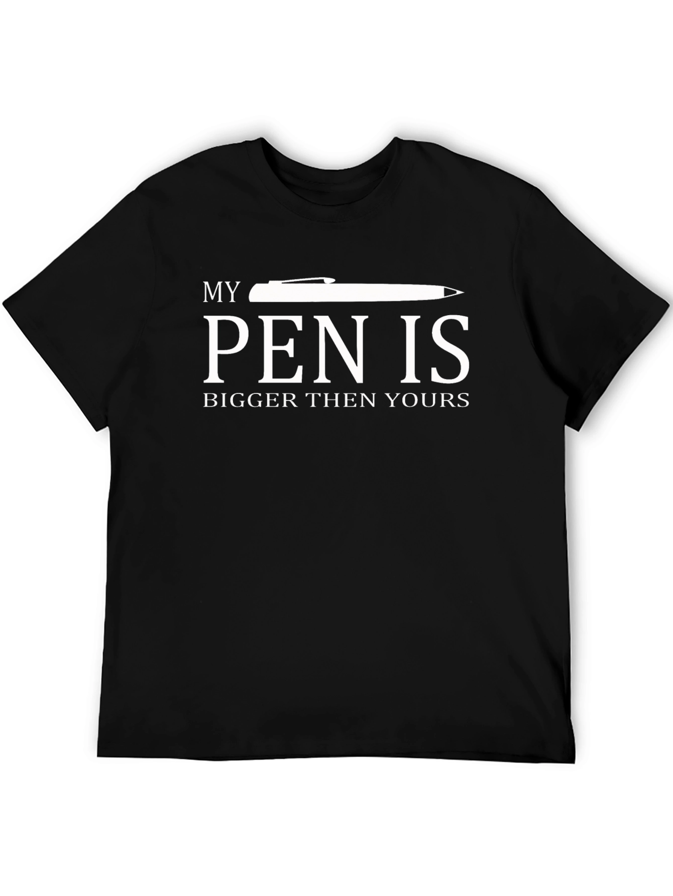 Humorous T-Shirt: My Pen is Bigger Than Yours