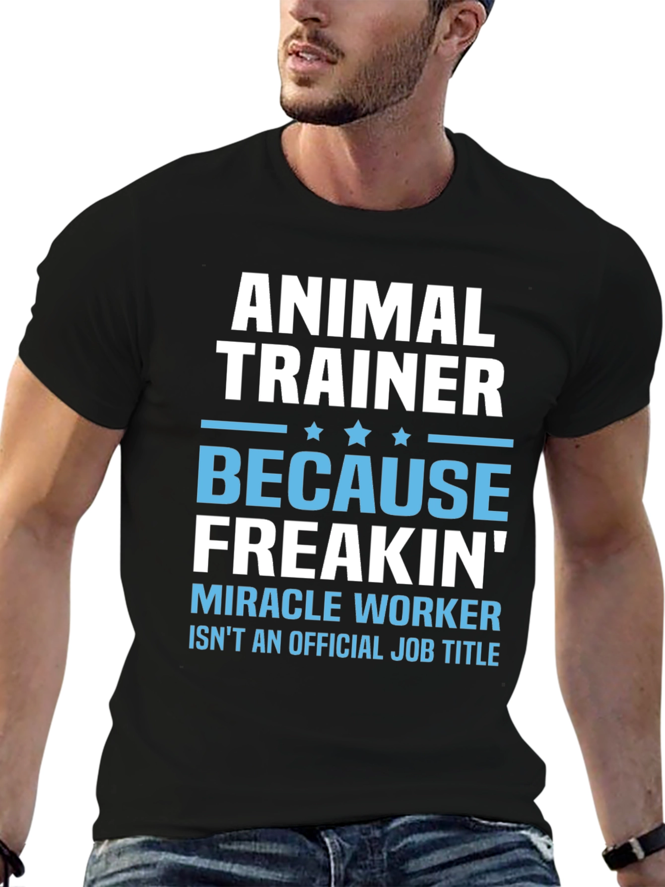 Animal Trainer T-Shirt: Because Freakin Miracle Worker