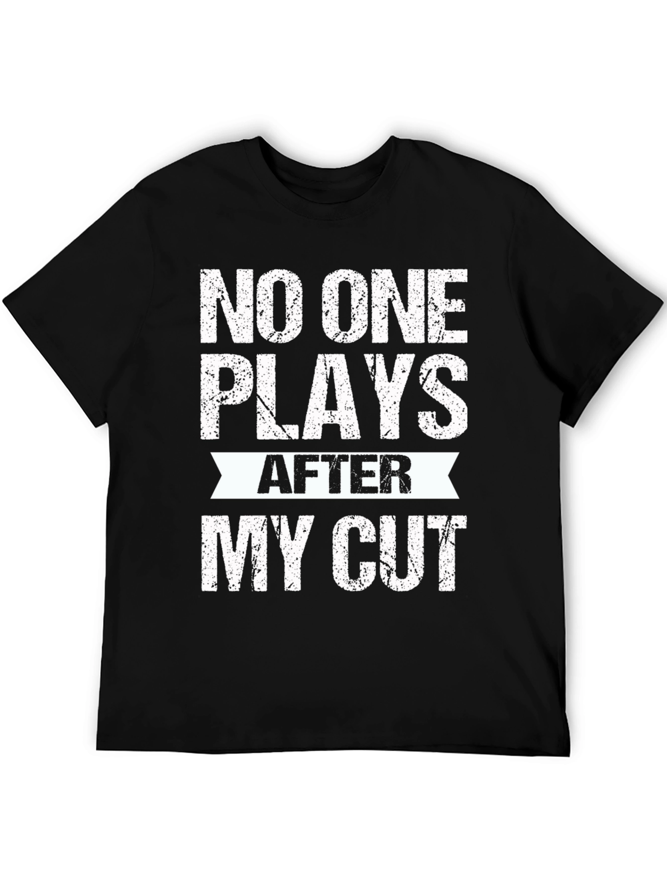No One Plays After My Cut Graphic Tee