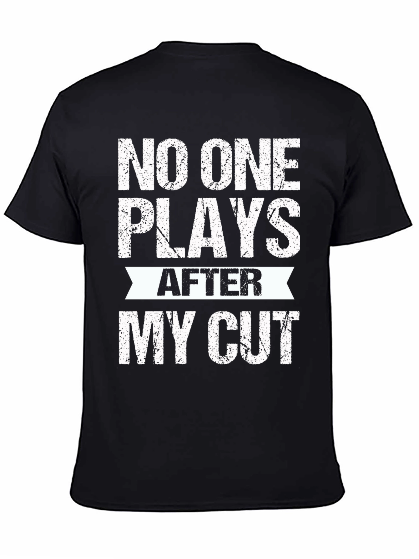 No One Plays After My Cut Graphic Tee