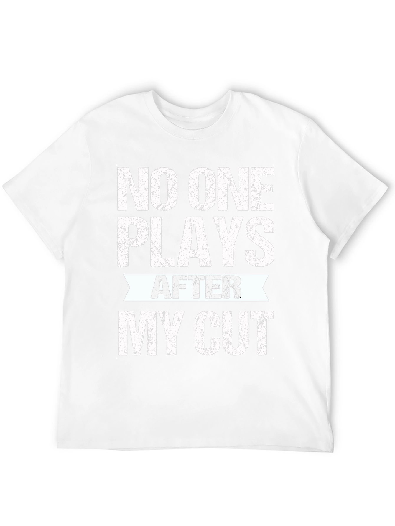 No One Plays After My Cut Graphic Tee