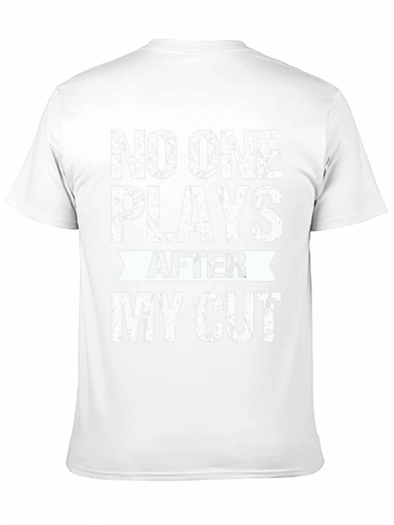 No One Plays After My Cut Graphic Tee