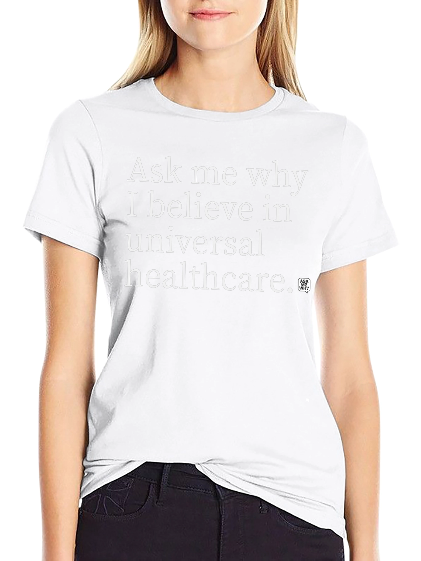 Universal Healthcare T-Shirt: Ask Me Why I Believe