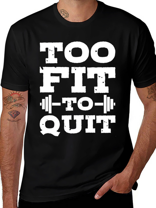 Too Fit To Quit T-Shirt - Motivational Gym Tee