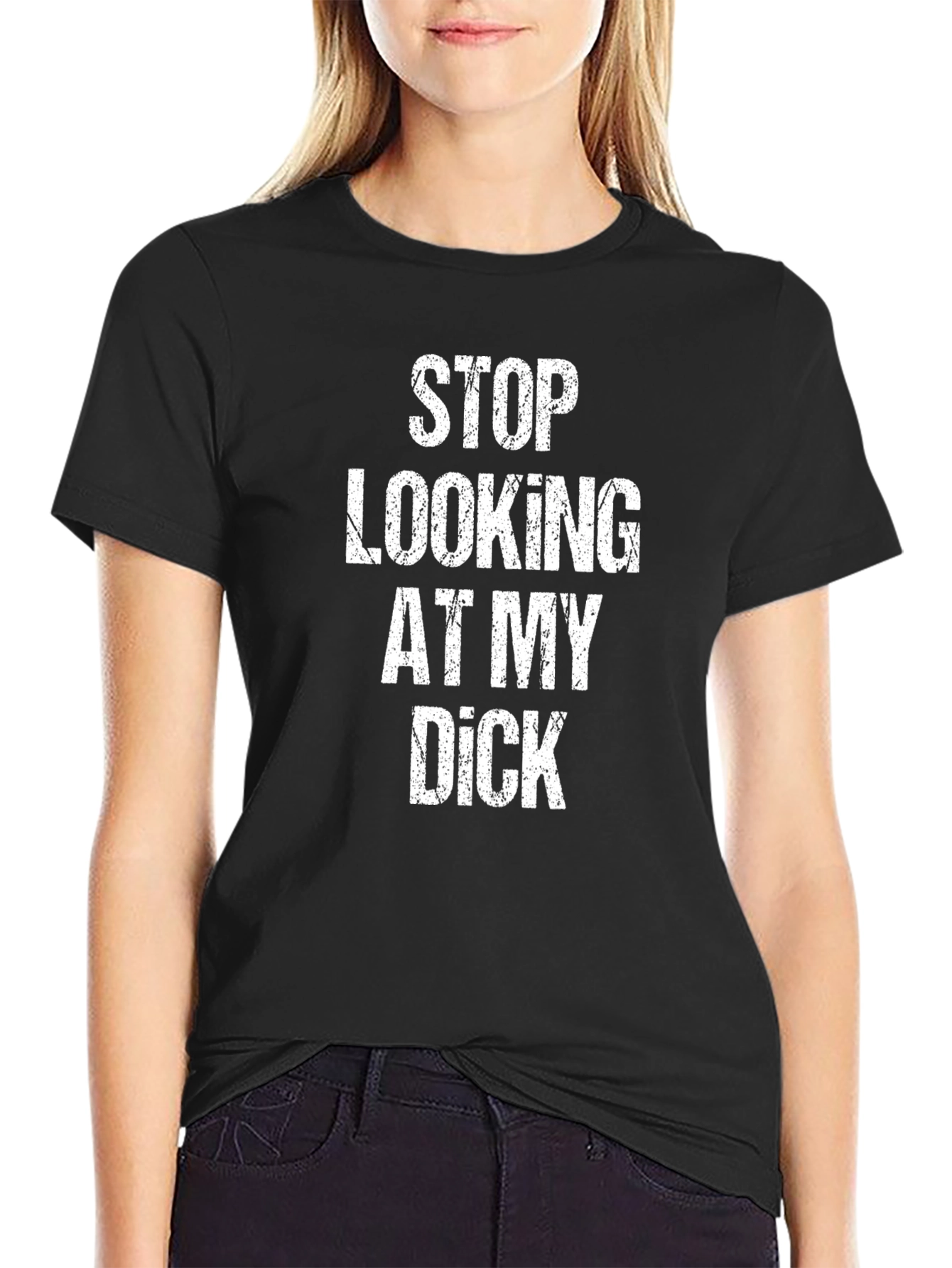 Funny Graphic Tee: Stop Looking At My Dick