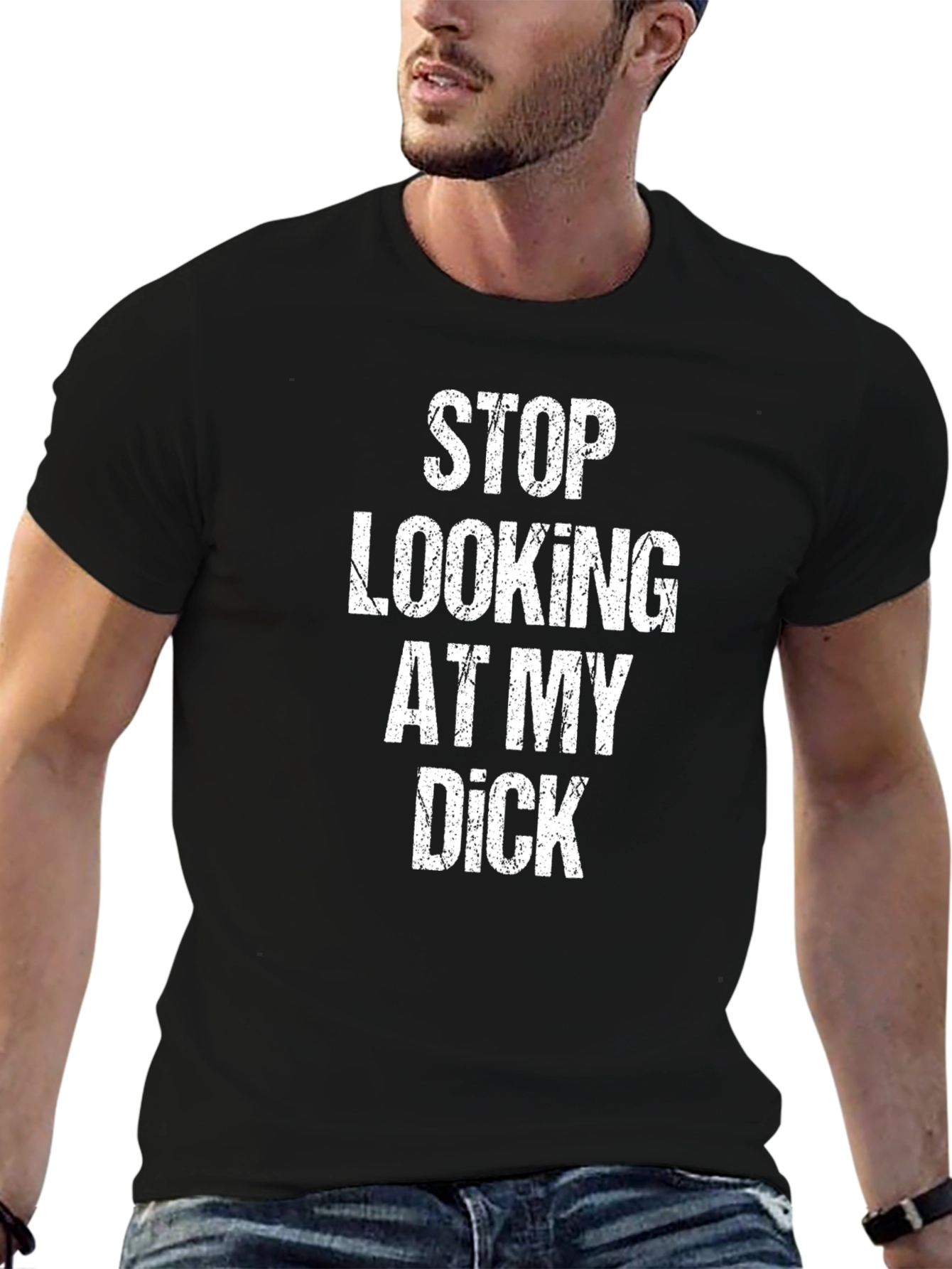 Funny Graphic Tee: Stop Looking At My Dick