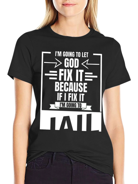 Im Going to Let God Fix It T-Shirt