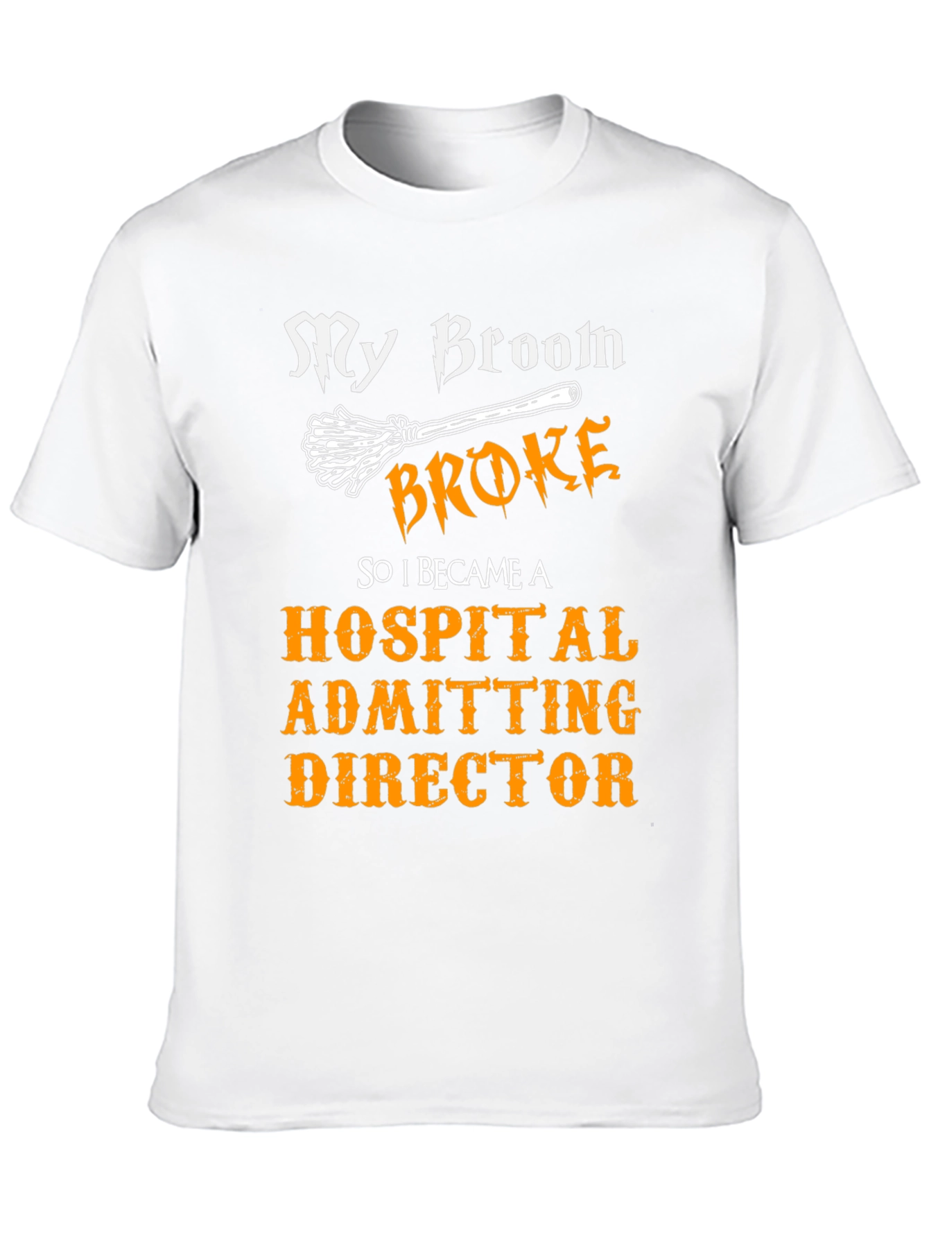 My Broom Broke Hospital Admitting Director T-Shirt