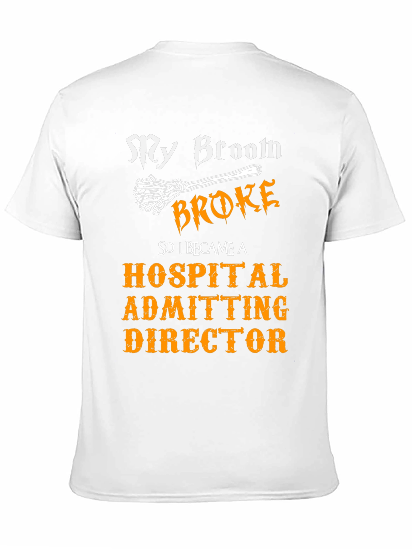 My Broom Broke Hospital Admitting Director T-Shirt