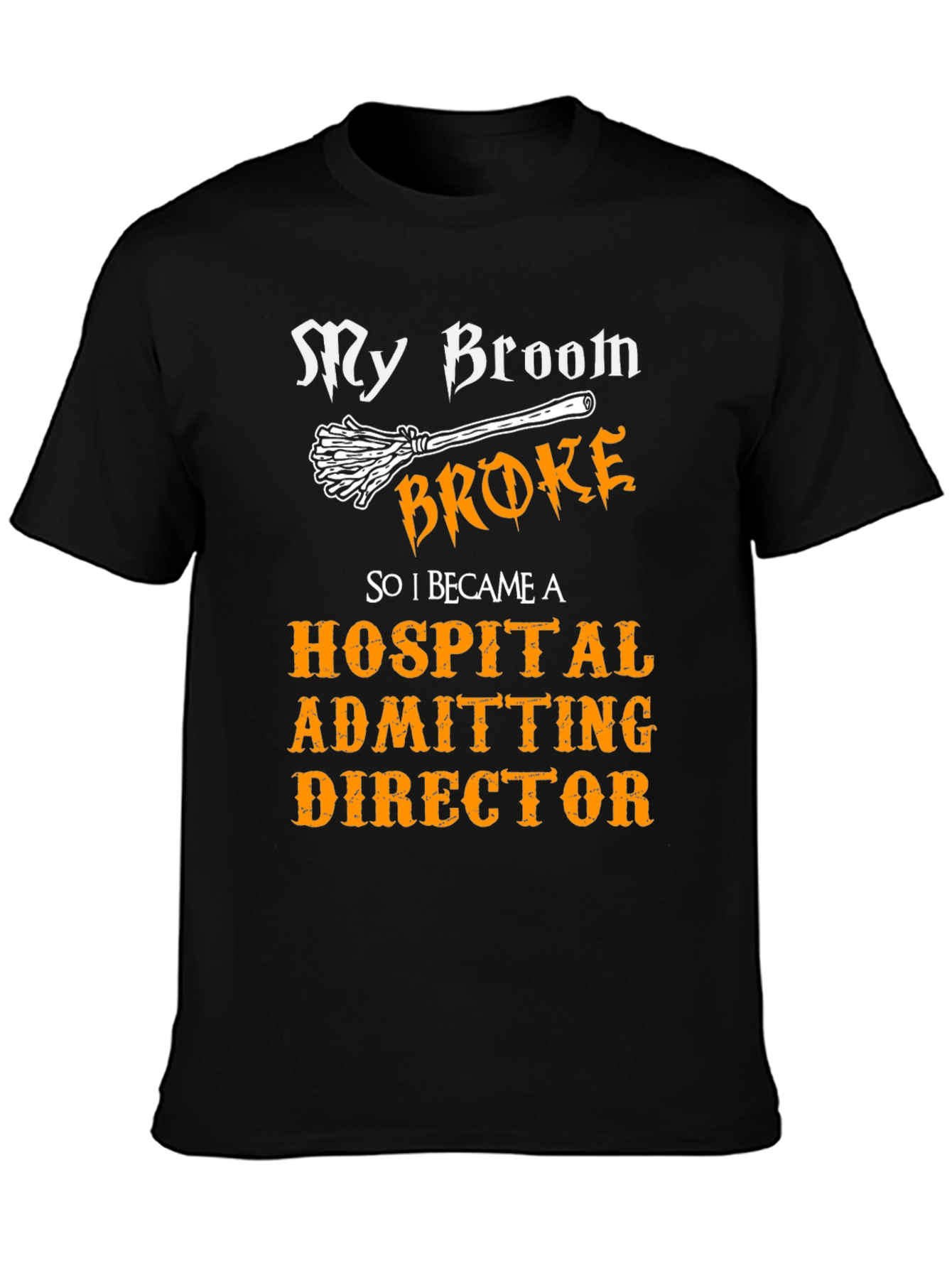 My Broom Broke Hospital Admitting Director T-Shirt