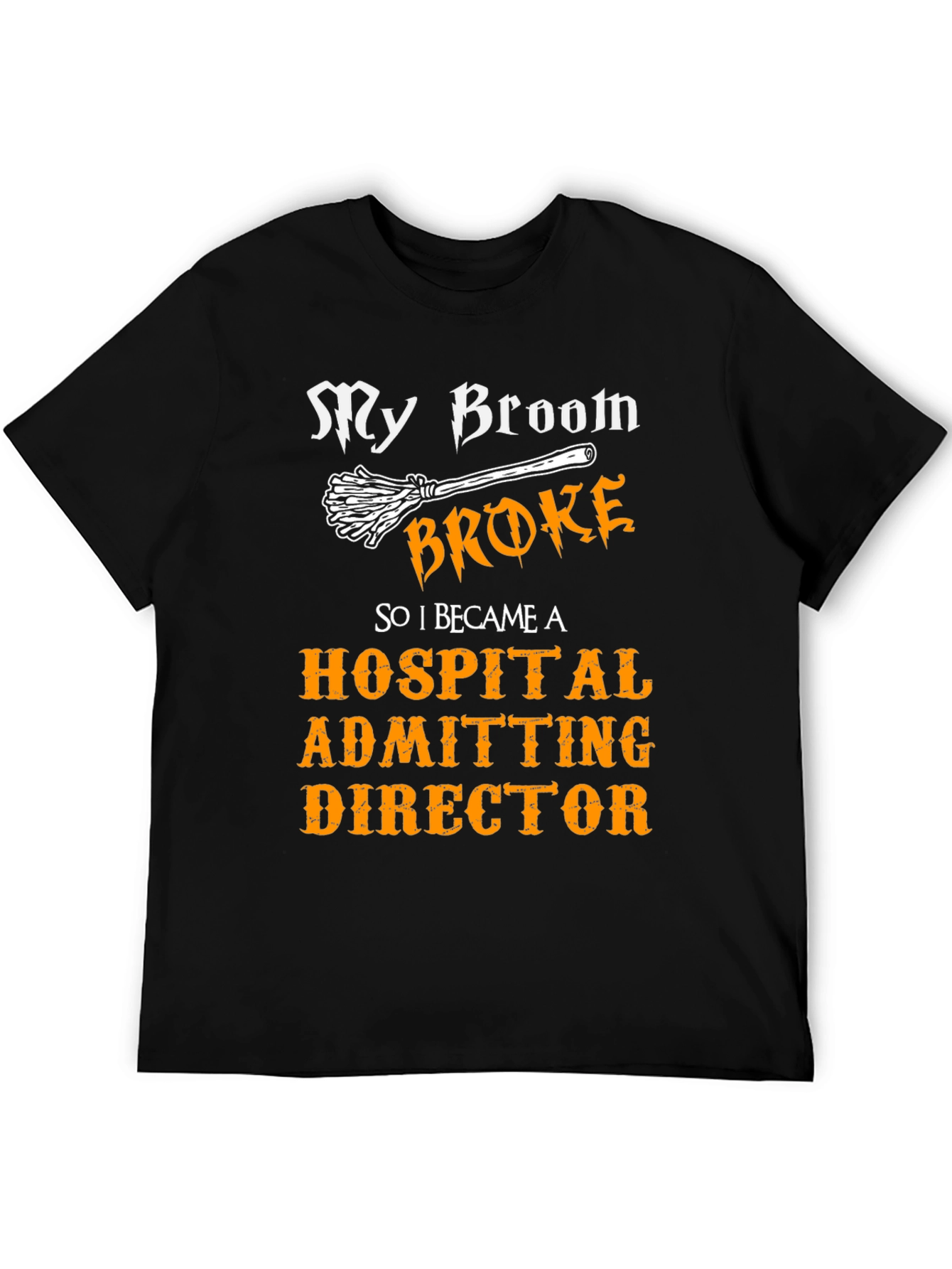 My Broom Broke Hospital Admitting Director T-Shirt
