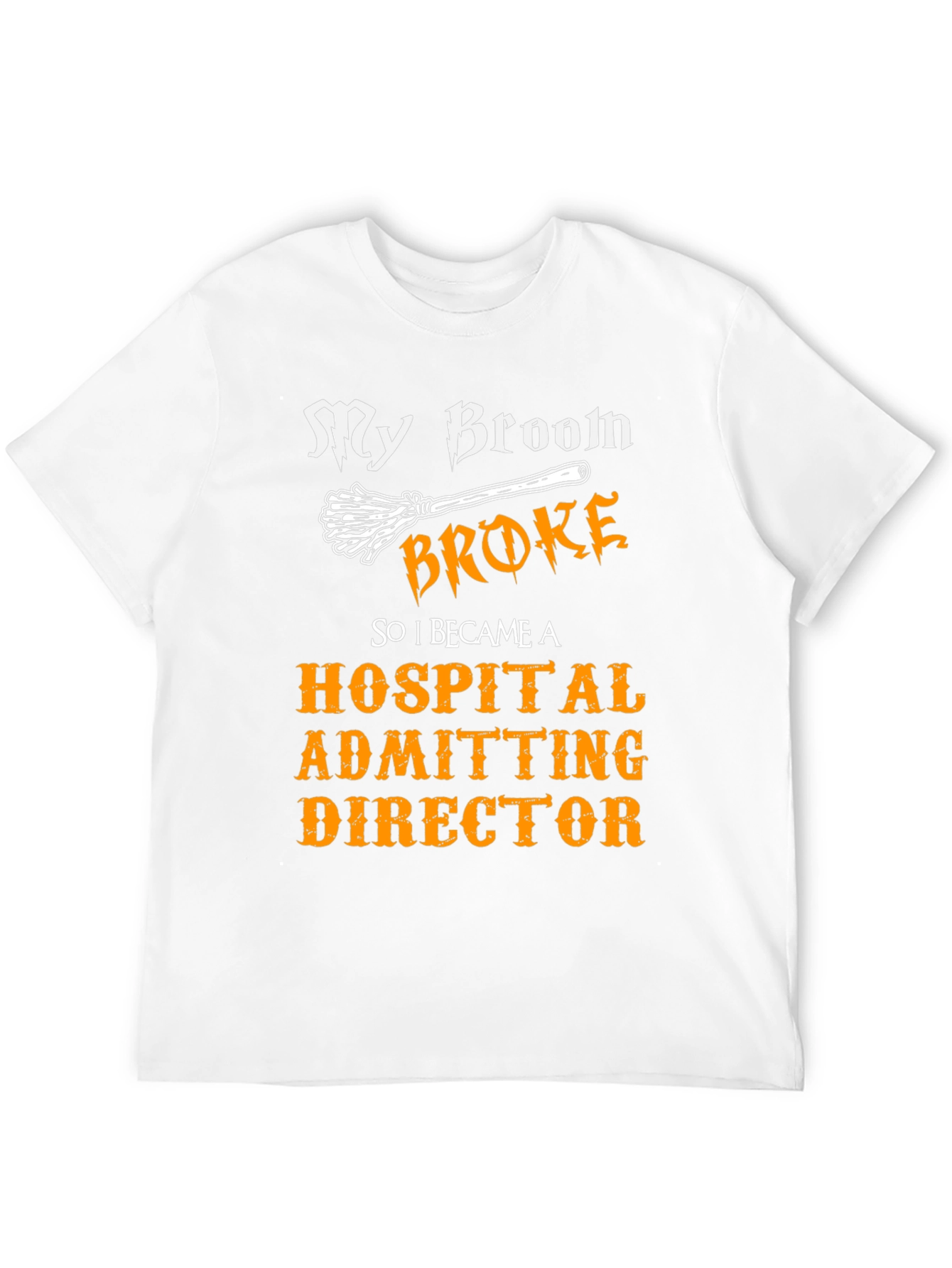 My Broom Broke Hospital Admitting Director T-Shirt
