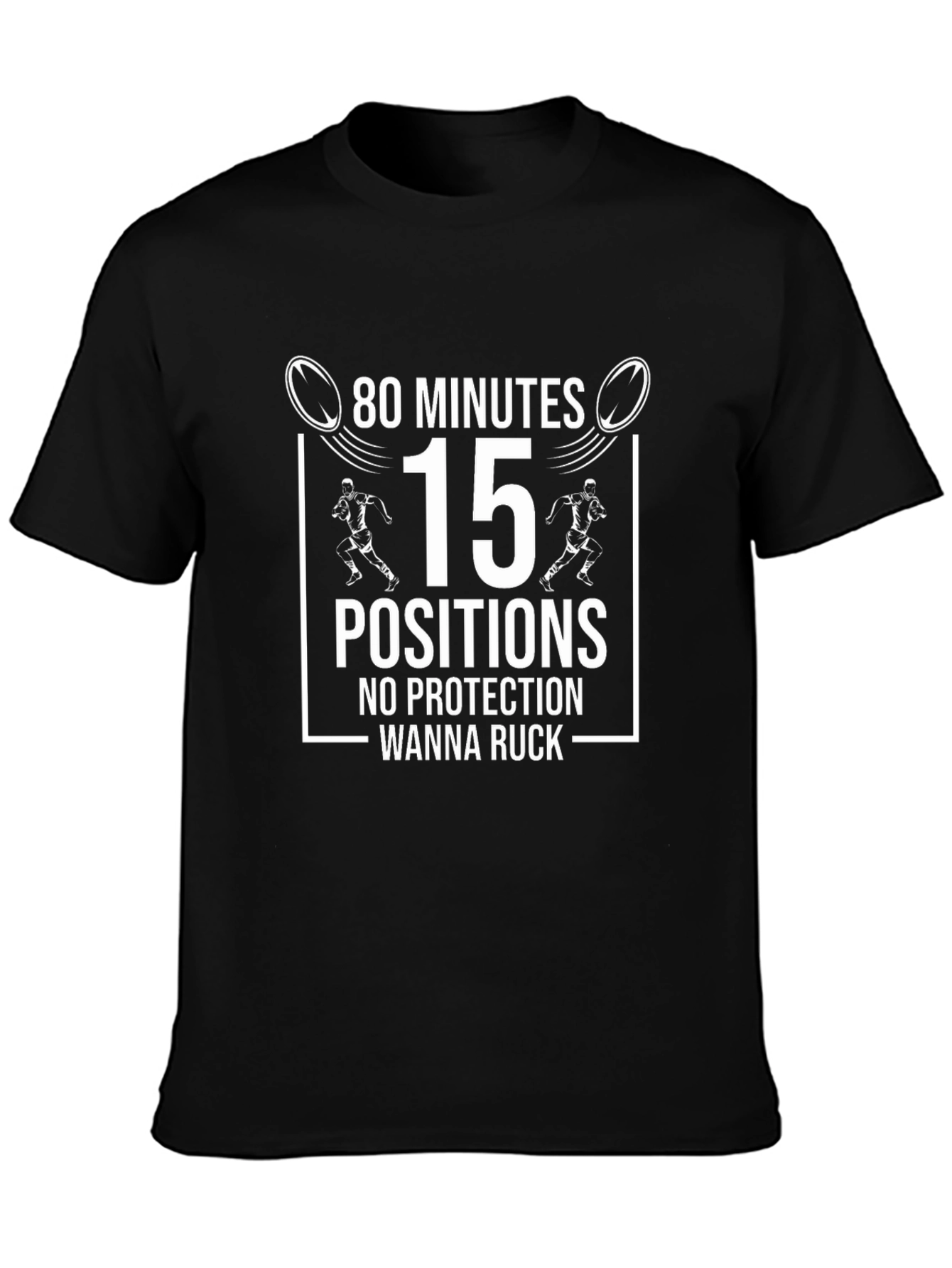 Rugby T-Shirt: 80 Minutes 15 Positions - Wanna Ruck?