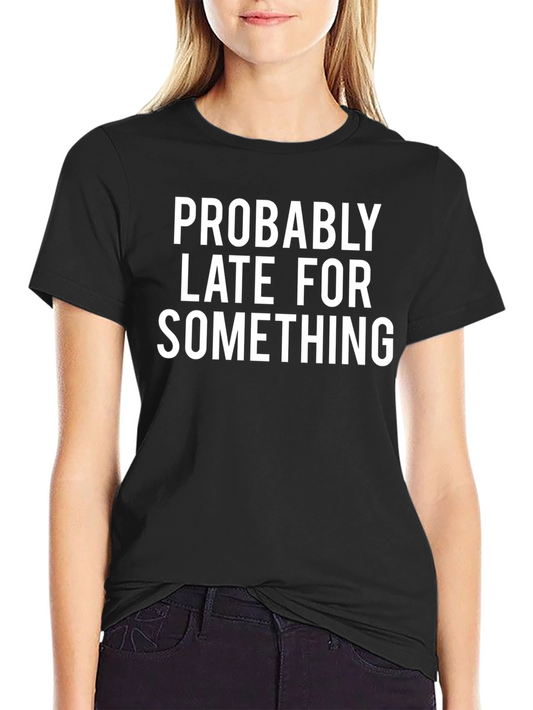 Funny Probably Late Graphic Tee