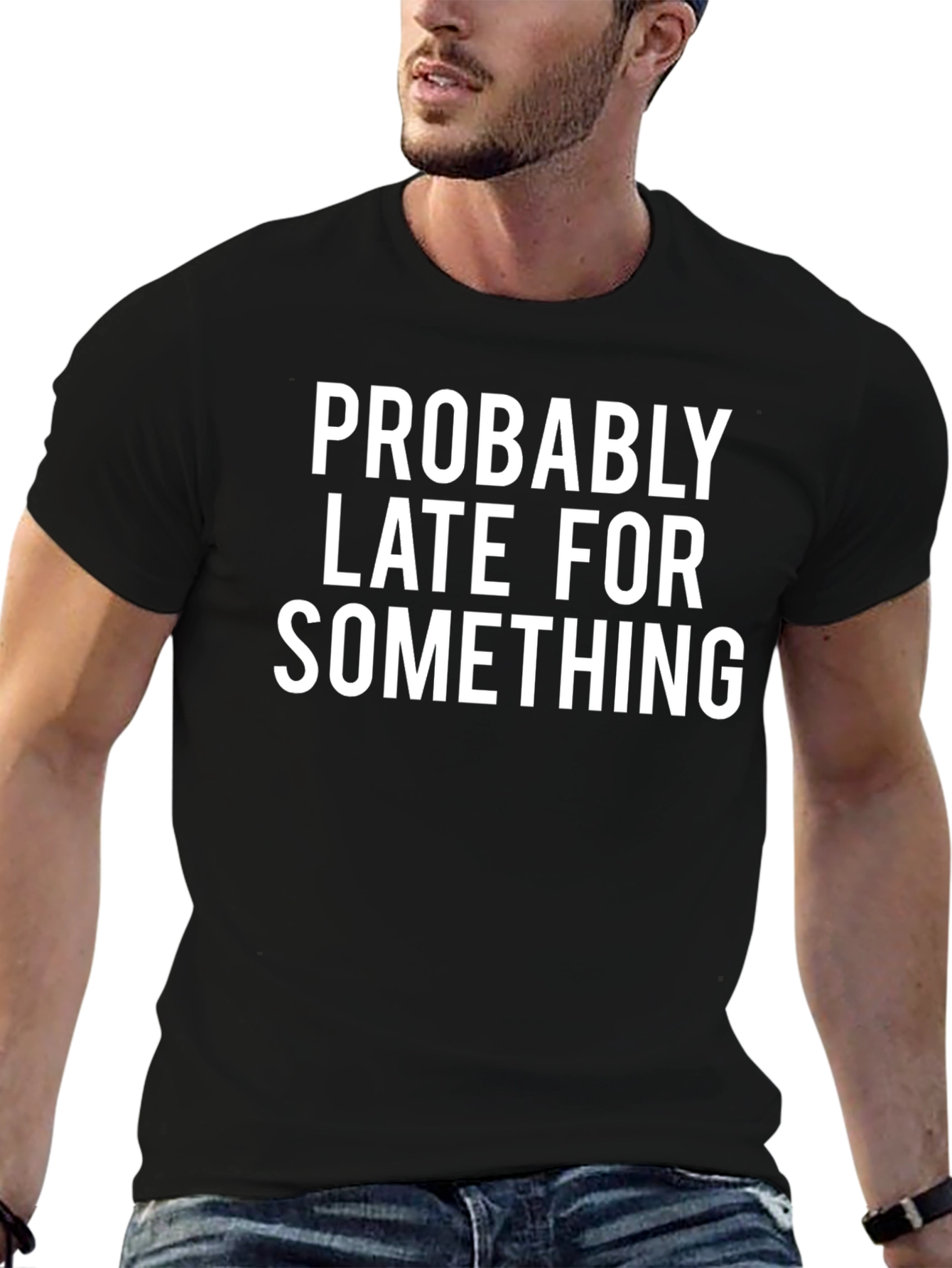 Funny Probably Late Graphic Tee