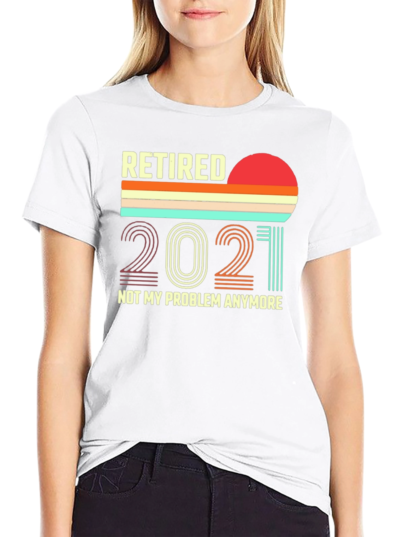 Retired 2021 T-Shirt - Not My Problem Anymore!