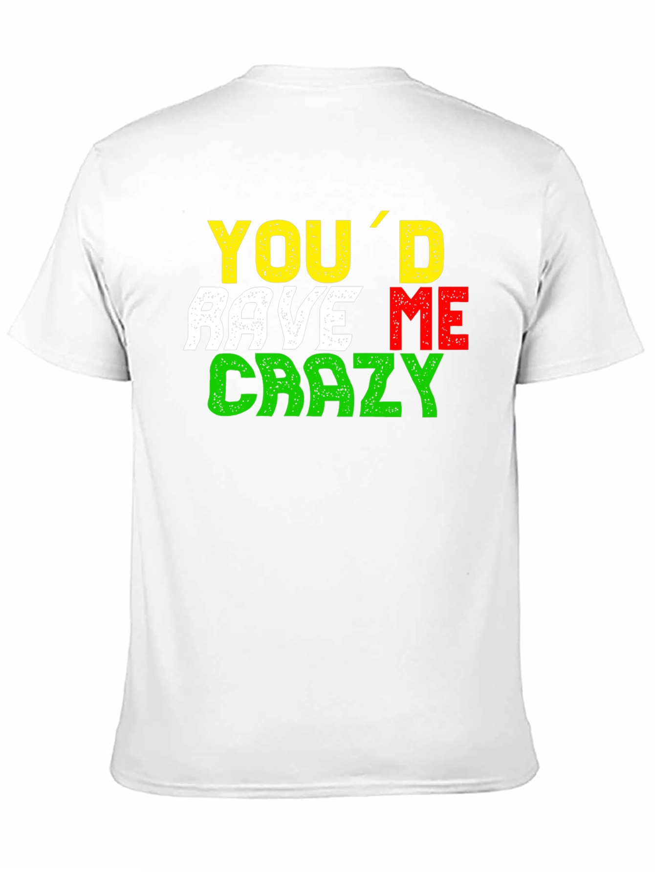 Youd Rave Me Crazy T-Shirt