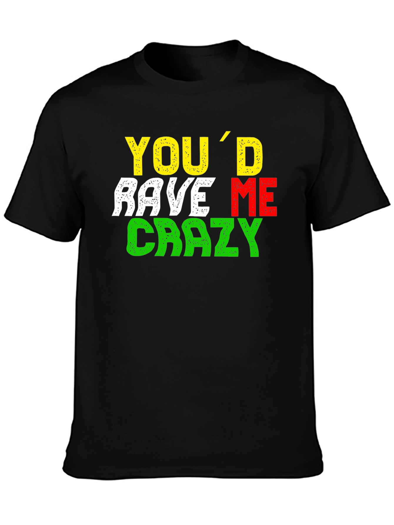 Youd Rave Me Crazy T-Shirt