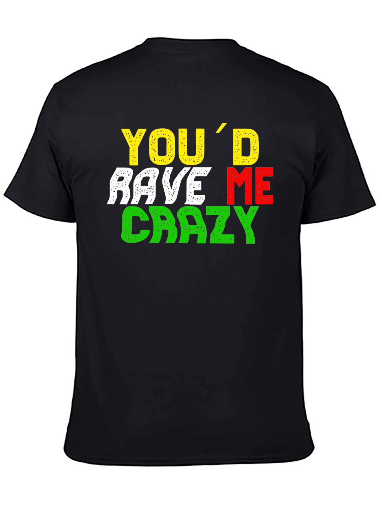 Youd Rave Me Crazy T-Shirt
