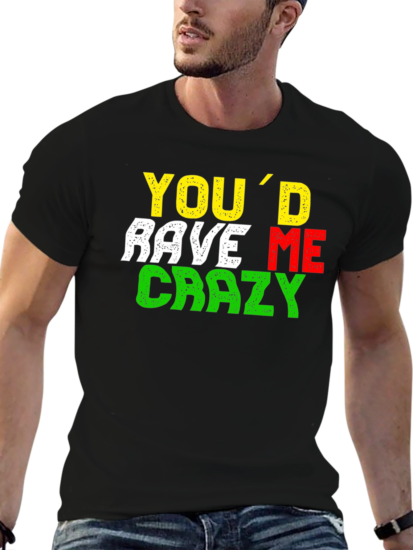 Youd Rave Me Crazy T-Shirt