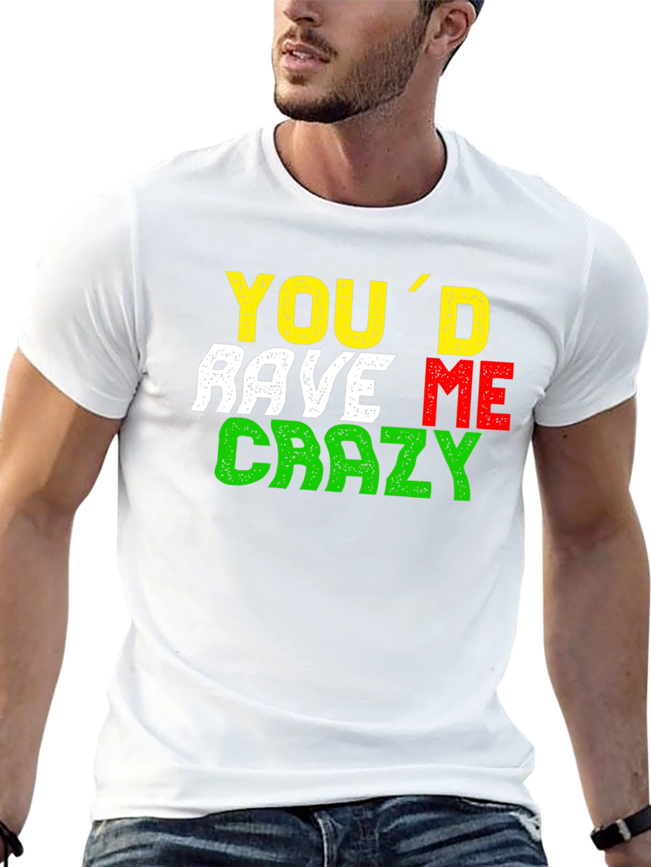 Youd Rave Me Crazy T-Shirt