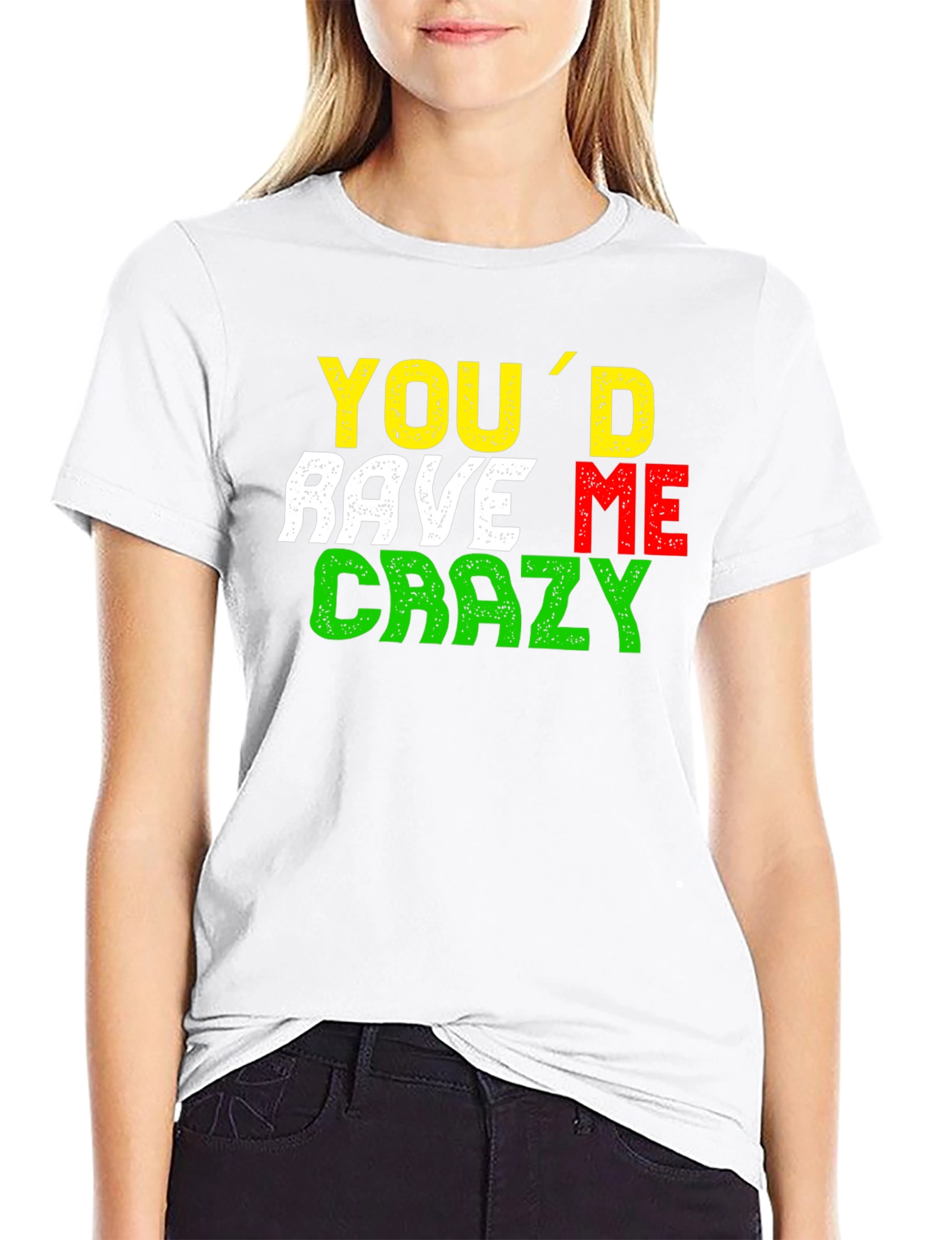 Youd Rave Me Crazy T-Shirt