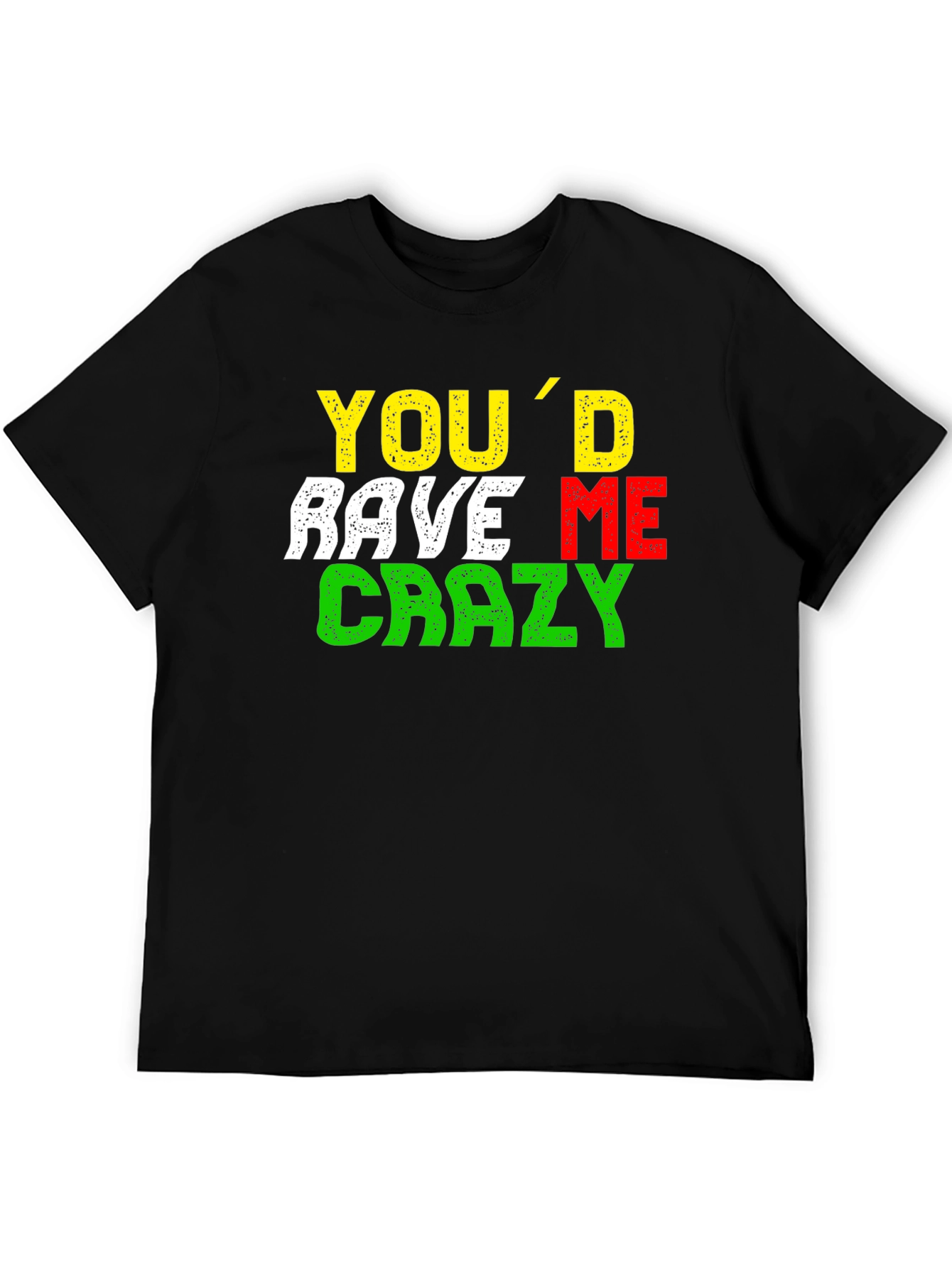 Youd Rave Me Crazy T-Shirt